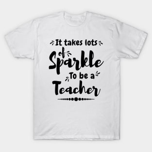 It takes lots of sparkle to be a teacher,best teacher T-Shirt